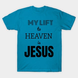 JESUS is my lift 🛗 to heaven T-Shirt